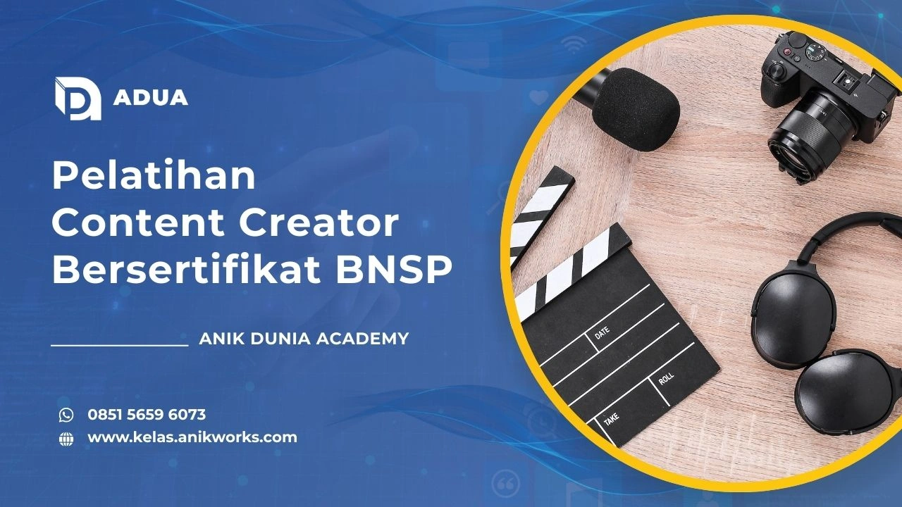 Pelatihan Content Creator Bersertifikat BNSP ANik Dunia Academy